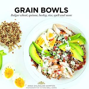 Grain Bowls: Quinoa, Bulgur Wheat, Barley, Rice, Spelt And More